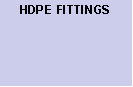 Text Box: HDPE FITTINGS